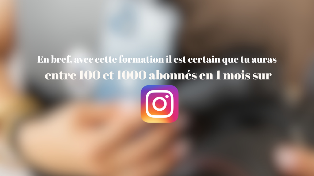 Formation - Gagner 100 à 1000 abonnés en 1 mois sur Instagram